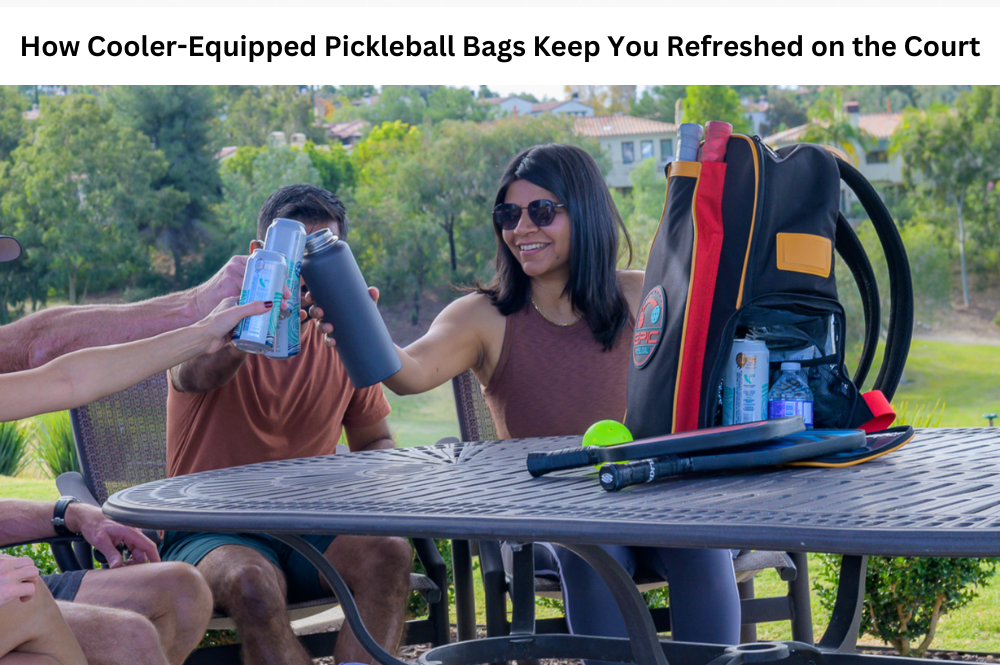 How Cooler-Equipped Pickleball Bags Keep You Refreshed on the Court