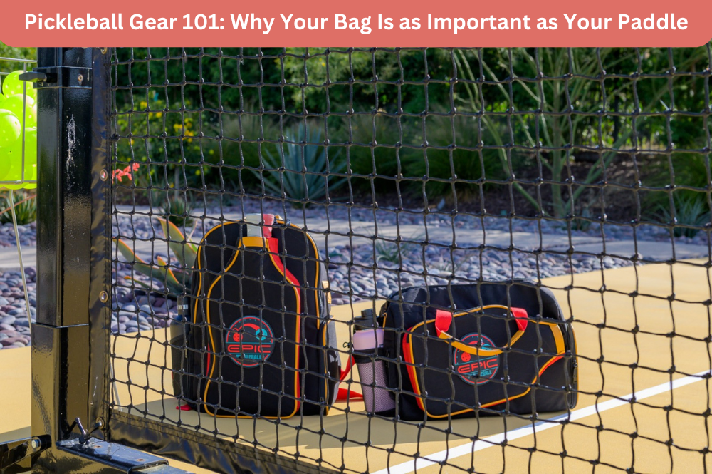 Pickleball Gear 101: Why Your Bag Is as Important as Your Paddle